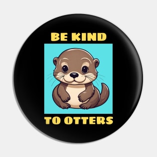 Be Kind To Otters | Otter Pun Pin