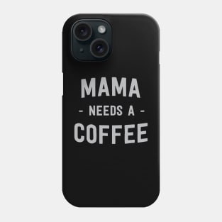 Mama needs a coffee Phone Case