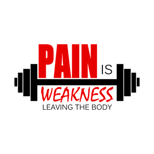 Bodybuilding - Fitness - Pain is weakness leaving the body T-Shirt