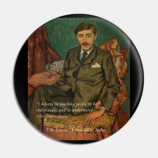 E.M. Forster portrait and quote:  I believe in teaching people to be individuals, and to understand other individuals. Pin