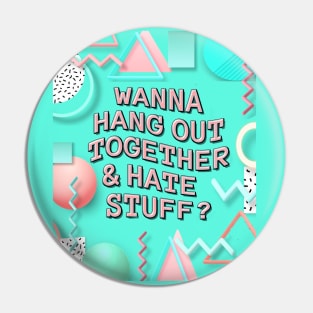 Hang Out/ Hate Stuff Pin