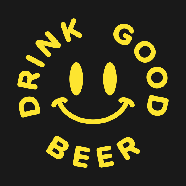 Drink Good Beer by bananastandtees