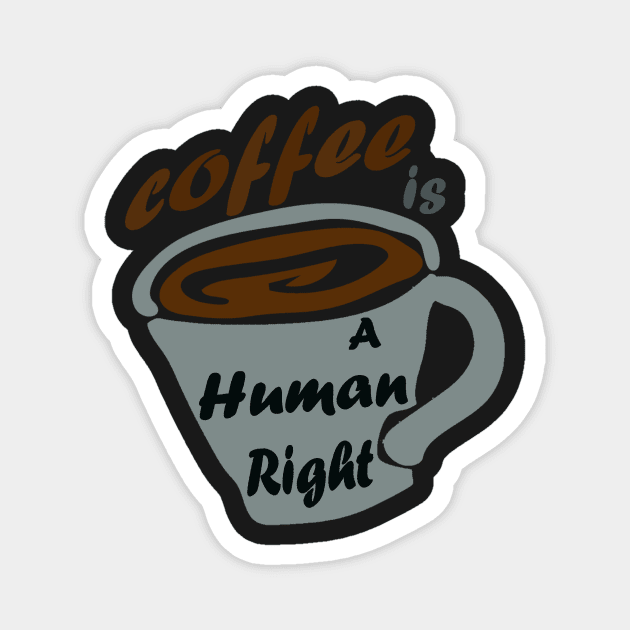 Good Coffee Is A Human Right Magnet by Ras-man93