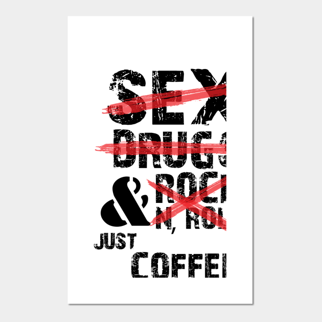 sex, drugs and rock & roll just coffee,funny quotes - Sex Drugs And Rock Roll Just Coffeefunn - Posters and Art Prints | TeePublic sex, drugs and rock & roll just coffee,funny quotes - Sex Drugs And Rock Roll Just Coffeefunn - Posters and Art Prints | TeePublic