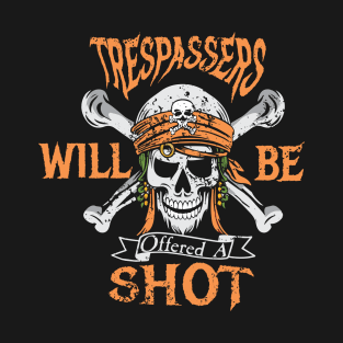 Drunken Pirate Trespassers Will Be offered a Shot T-Shirt