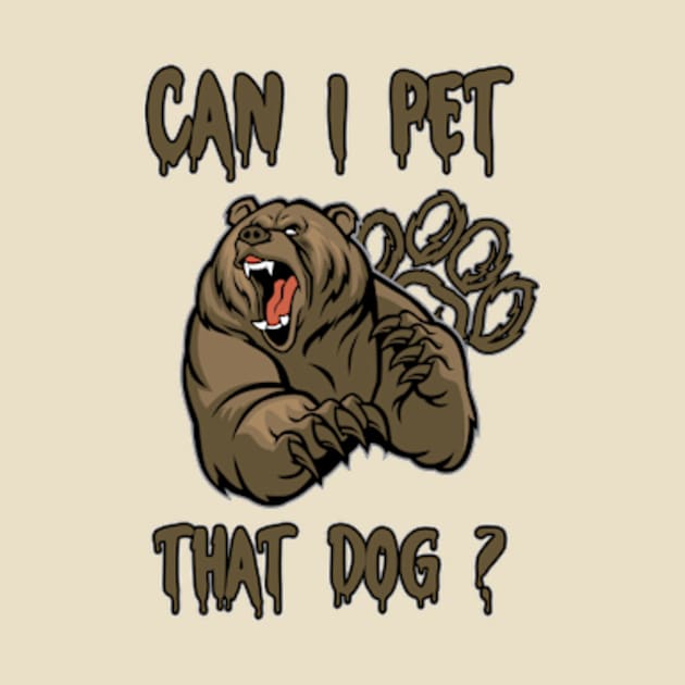 FUNNY CAN I PET THAT DAWG ? BEAR MEME CAN I PET THAT DOG by TareQ-DESIGN