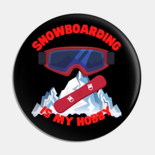 Winter Sports Gift, Snowboarding Is My Hobby, Snowboard, Snowboarder, Snow, Winter, Ski Resort, Nature, Ski Slopes, Ski Hills, Mountains Pin