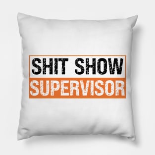 Shit Show Supervisor Pillow