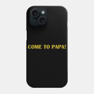 come to papa typography t shirt Phone Case