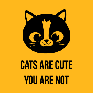 Cats Are Cute You Are Not T-Shirt