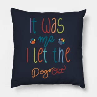 It Was Me I Let The Dogs Out Pillow