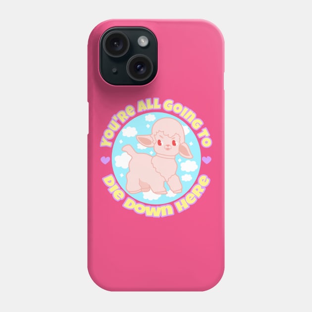 You're all going to die down here Phone Case by Brunaesmanhott0