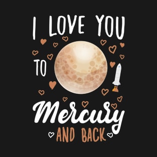 I Love You To Mercury And Back - Funny quotes T-Shirt