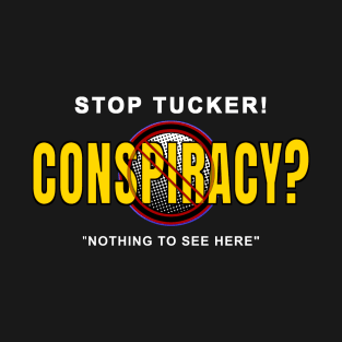 Stop Tucker Conspiracy-Nothing to see here. T-Shirt