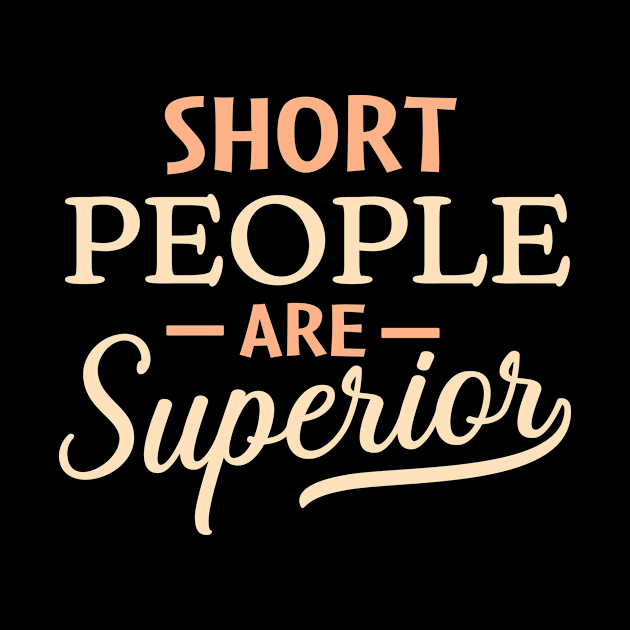 Short People are Superior by TheDesignDepot