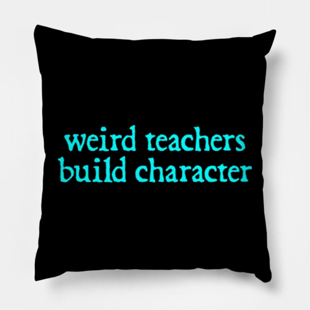 Vintage Funny Teacher Sayings Weird Teachers Build Character Pillow by  hal mafhoum?