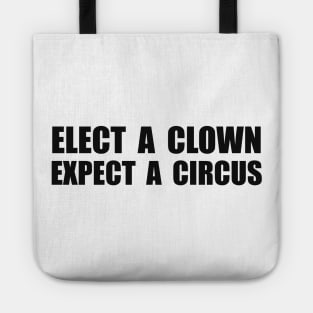 Elect A Clown Expect a Circus - Anti Trump Tote