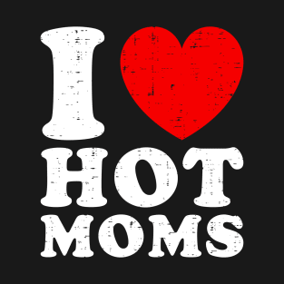 I Love Hot Moms T-Shirt