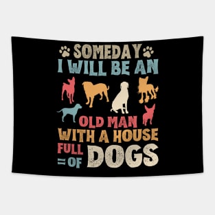 Someday I Will Be An Old Man With A House Full Of Dogs Tapestry