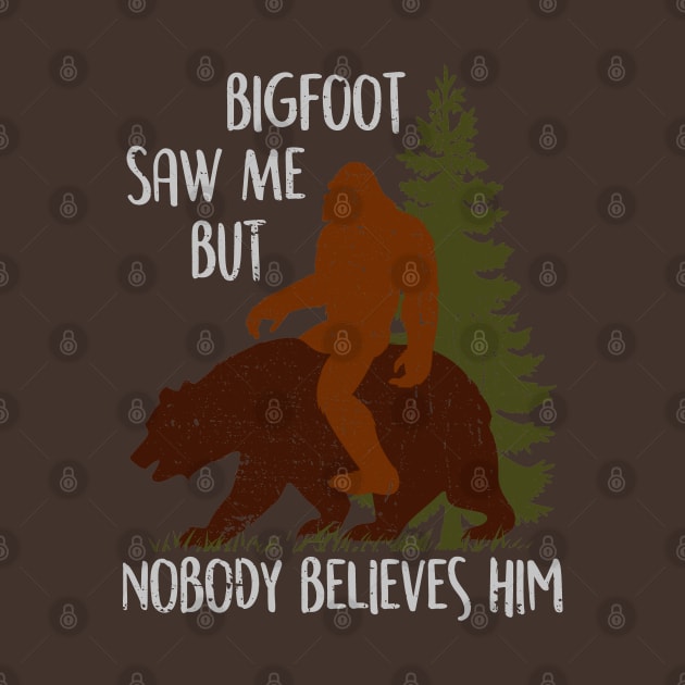 Bigfoot Saw Me But Nobody Believes Him - Vintage bigfootT-Shirt by Tesszero