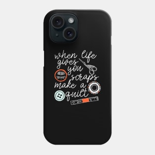 When Life Gives You Scraps Make a Quilt - funny quilter gift Phone Case