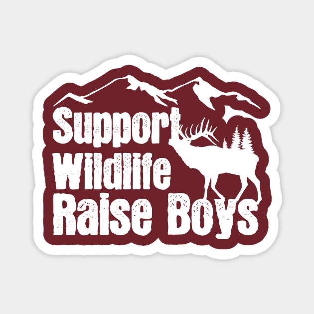 Support Wildlife Raise Boys Children Mother's Day Quotes Nature Mom Mother boys Magnet by mezy