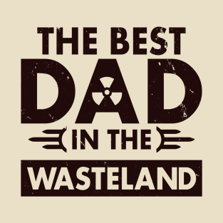 The Best Dad In The Wasteland Gift For Father's Day T-Shirt