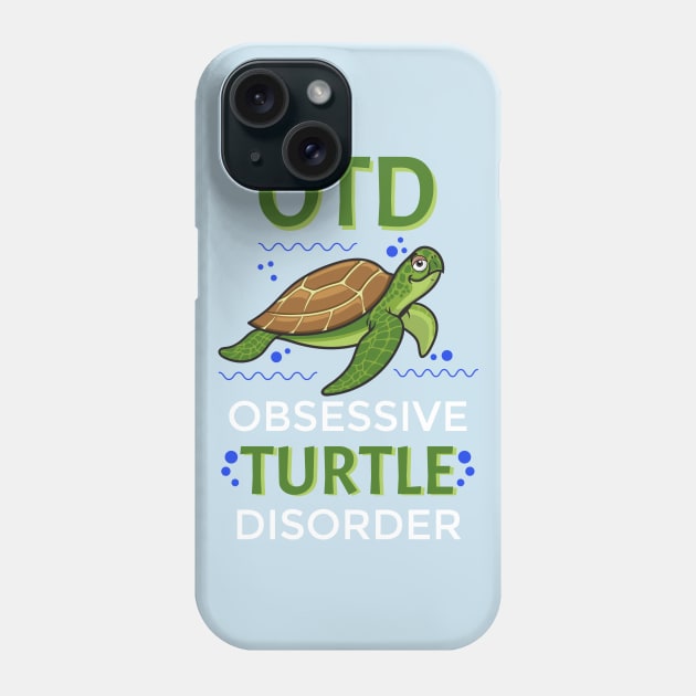 I Like Turtles OTD Obsessive Turtle Disorder Funny Graphic Phone Case by SassySoClassy