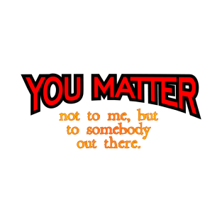 You Matter T-Shirt