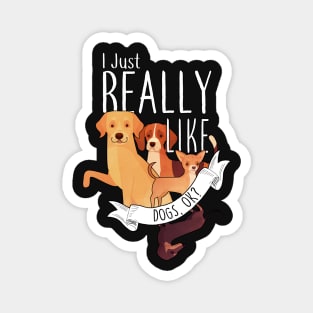 I Just Really Like Dogs, OK? Magnet