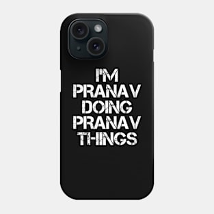 Pranav Name T Shirt - Pranav Doing Pranav Things Phone Case