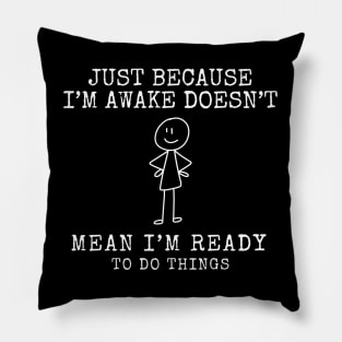 Just Because I'm Awake Doesn't Mean I'm Ready To Do Things. The GOAT design. Pillow