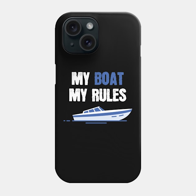 My Boat My Rules Boat Ship Sail Sailing Phone Case by MooonTees