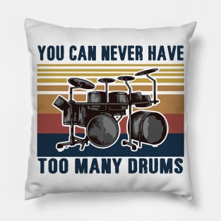 You Can Never Have Too Many Drums Pillow