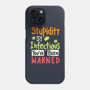 Stupidity Is Infectious You've Been Warned Phone Case