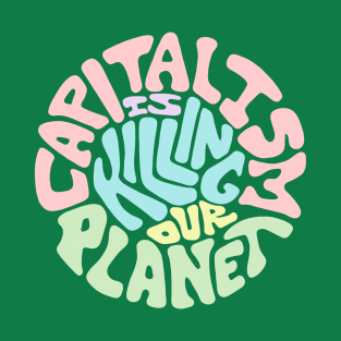 Capitalism Is Killing Our Planet Word Art T-Shirt