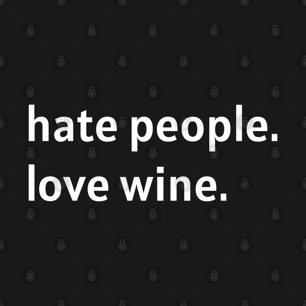 Hate People. Love Wine. (White Text) by nonbeenarydesigns