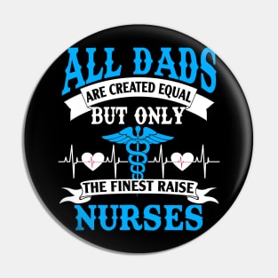 All Dads Are Created Equal But Only The Finest Raise Nurses Pin