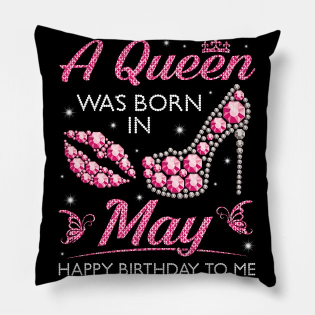 A Queen Was Born In May Happy Birthday To Me Nana Mommy Aunt Sister Cousin Wife Daughter Pillow by joandraelliot