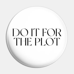 DO IT FOR THE PLOT Pin