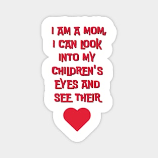 I am a mom I can look into my children´s eyes... Magnet