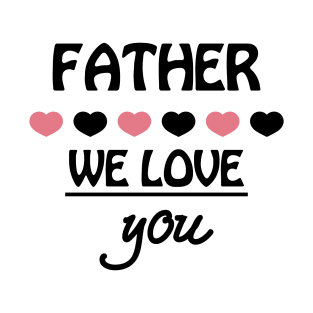 Funny Father Day Shirt We Love You T-Shirt