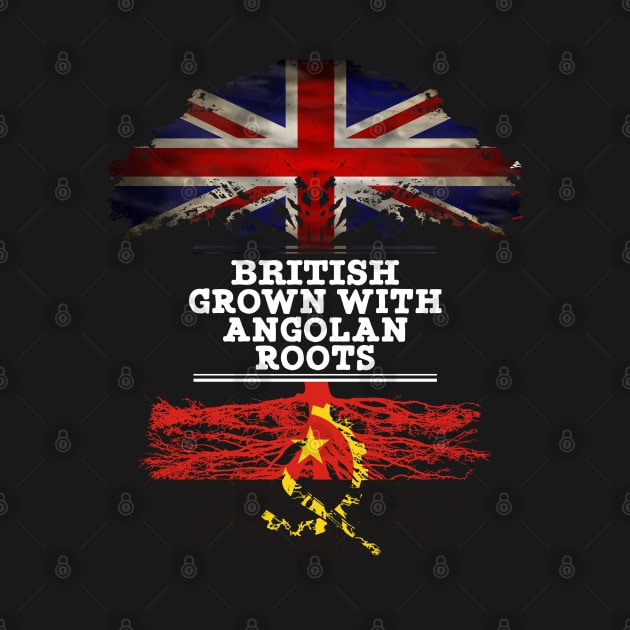 British Grown With Angolan Roots - Gift for Angola With Roots From Angolan by Country Flags