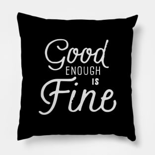 Good Enough is Fine Pillow