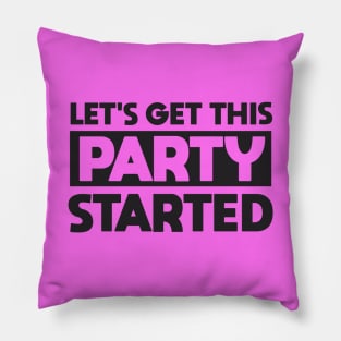 Lets Get This Party Started Pillow