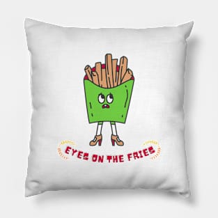 EYES ON THE FRIES Pillow