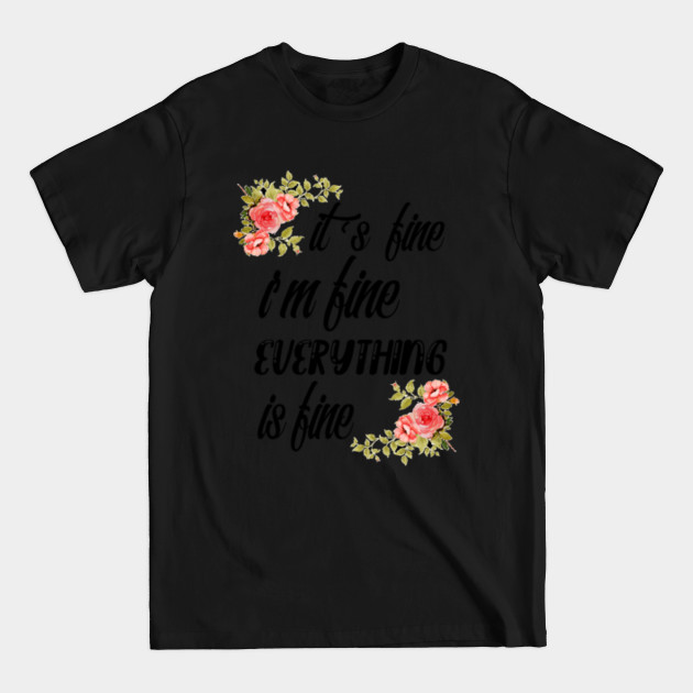 Discover it's fine i'm fine everything is fine - Its Fine Im Fine Everything Is Fine - T-Shirt