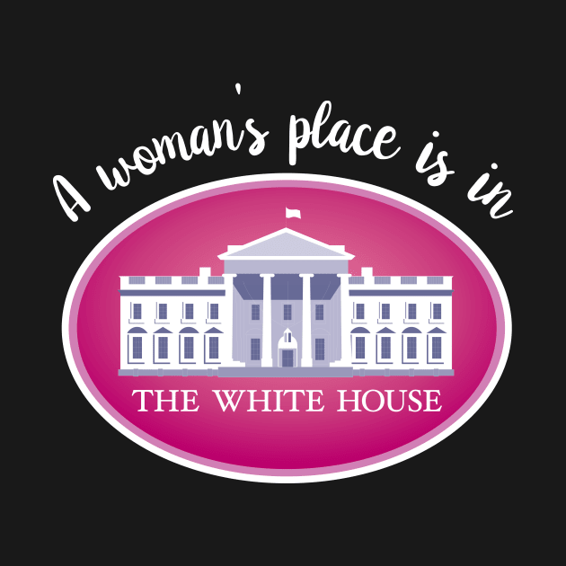 A woman's place is in the White House by gnotorious