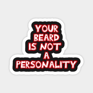 Your beard is not a personality sarcastic red and white Magnet