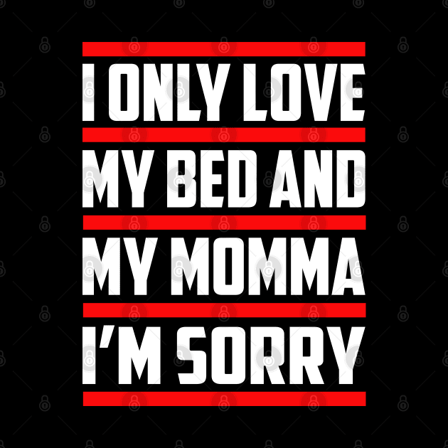 I Only Love My Bed And My Momma by amitsurti